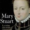 Mary Stuart – La reine aux trois couronnes… 