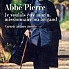 L'Abbé Pierre, patron bienveillant des idéalistes à la recherche de la perfection, homme libre gouverné par l'amour ! 