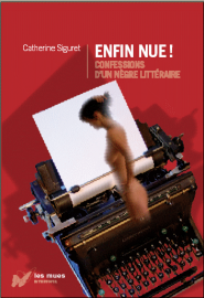 Sortie le 15 mai de "Enfin Nue", le livre confession de Catherine Siguret, nègre littéraire