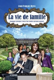 La vie de famille d'une famille (presque) normale Chronique (presque) vraie de Nicolas Sarkozy par Jean-François DEREC