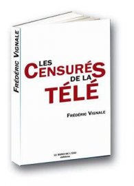 "Les Censurés de la télé" de Frédéric Vignale, sortie imminente en librairie et déjà dispo à l'achat sur le net