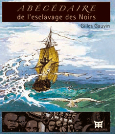 "Abécédaire de l'esclavage des Noirs" de Gilles GAUVIN