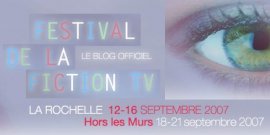 Festival de la Fiction TV de la Rochelle du 12 au 16 septembre 2007