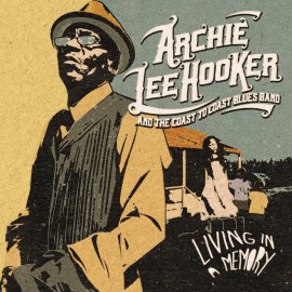 ARCHIE LEE HOOKER & The Coast To Coast Blues Band nouvel album "LIVING IN A MEMORY"(Dixiefrog - Pias) 