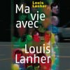 La vie extraordinaire et trépidante de Louis Lanher 