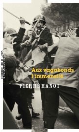 Aux vagabonds l'immensité, Pierre Hanot (la manufacture de livres)