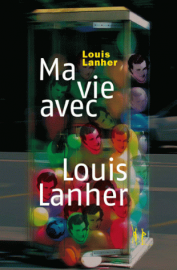 La vie extraordinaire et trépidante de Louis Lanher 