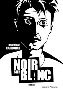 NOIR SUR BLANC, le roman de Christophe Narbonne (éditions Assyelle)