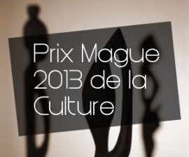 LES PRIX MAGUE 2013 DE LA CULTURE