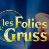 LES FOLIES GRUSS, A LA FOLIE !!
