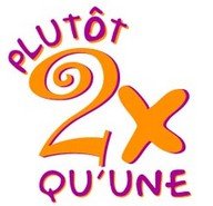 Plutôt deux fois qu'une