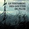  LE TESTAMENT DES GOUTTES DE PLUIE…