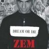 Dream or die, ZEM