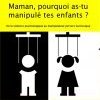 "Maman pourquoi as-tu manipulé tes enfants ?" de Sandrine Driessens
