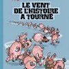 LA FOIRE AUX COCHONS (t3) : Le vent de l'histoire à tourné