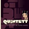 QUINTETT - Histoire de DORA MARS (premier mouvement) QUINTETT - Histoire de DORA MARS (premier mouvement)
