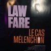 LAW FARE, le cas Mélenchon, le documentaire de Sophia Chikirou