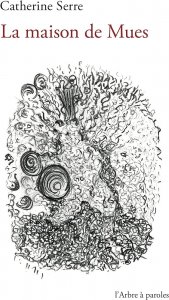 « La Maison de mues », Catherine Serre, l'Arbre à Paroles