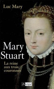  Mary Stuart – La reine aux trois couronnes… 