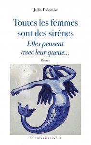 Critique de "Toutes les femmes sont des sirènes, elles pensent avec leur queue", Julia Palombe, Editions Blanche