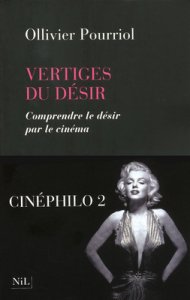VERTIGES DU DÉSIR, Comprendre le désir par le cinéma d'Ollivier Pourriol