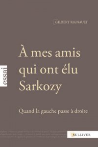 GILBERT RIGNAULT : "A MES AMIS QUI ONT ÉLU SARKOZY"