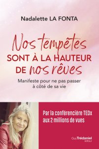 "Nos tempêtes sont à la hauteur de nos rêves" de Nadalette La Fonta : un Manifeste à lire pour ne pas passer à côté de sa vie (Tredaniel Editeur)