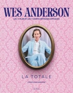 WES ANDERSON, la totale par Christophe Narbonne chez E/P.A (Hachette livre)