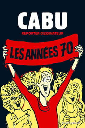 CABU : Reporter-Dessinateur : LES ANNEES 70 