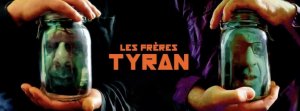 « Les frères tyran »duo follement intelligent & intelligemment fou