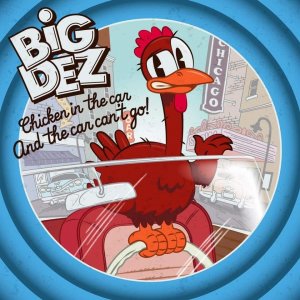Big Dez Sortie de l'album « Chicken in the car and the car can't go ! » 