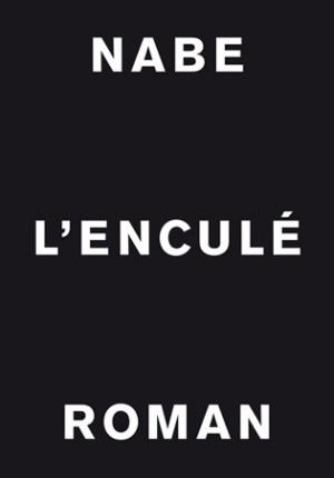 Marc Edouard Nabe se tape l'Affaire DSK dans un livre intitulé "l'Enculé"
