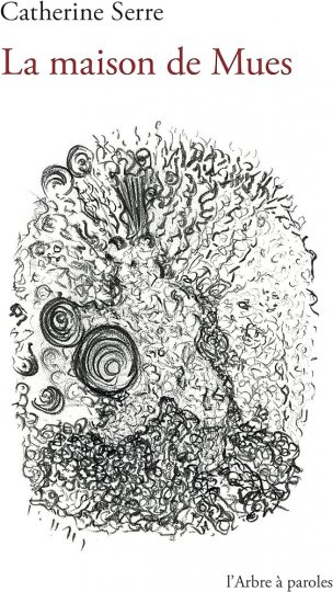 « La Maison de mues », Catherine Serre, l'Arbre à Paroles