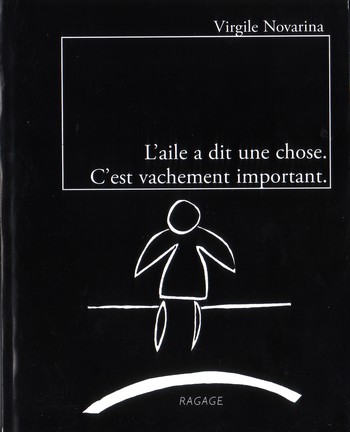  " L'aile a dit une chose. C'est vachement important. ", Virgile Novarina 