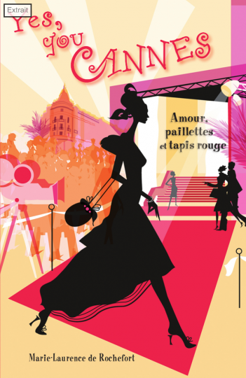 YES, YOU CANNES. Amour, paillettes et tapis rouge. de Marie Laurence de Rochefort