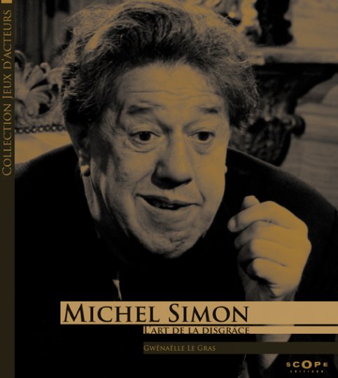 Michel Simon, l'art de la disgrâce