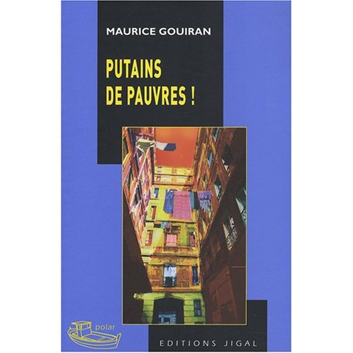PUTAINS DE PAUVRES, par Maurice Gouiran, aux éditions Jigal